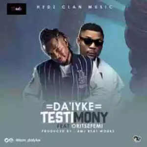 Da’iyke - TestiMony Ft. Oritsefemi